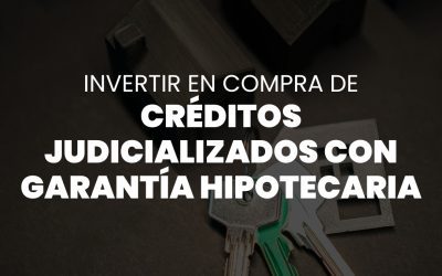 INVERSIÓN EN COMPRA DE CRÉDITOS JUDICIALIZADOS CON GARANTÍA HIPOTECARIA